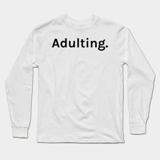 Adulting Funny Sarcastic Saying for Humor Sarcasm Lovers Novelty Graphic Long Sleeve T-Shirt
